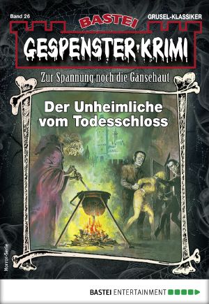 [Gespenster-Krimi-NEU 26] • Der Unheimliche vom Todesschloss